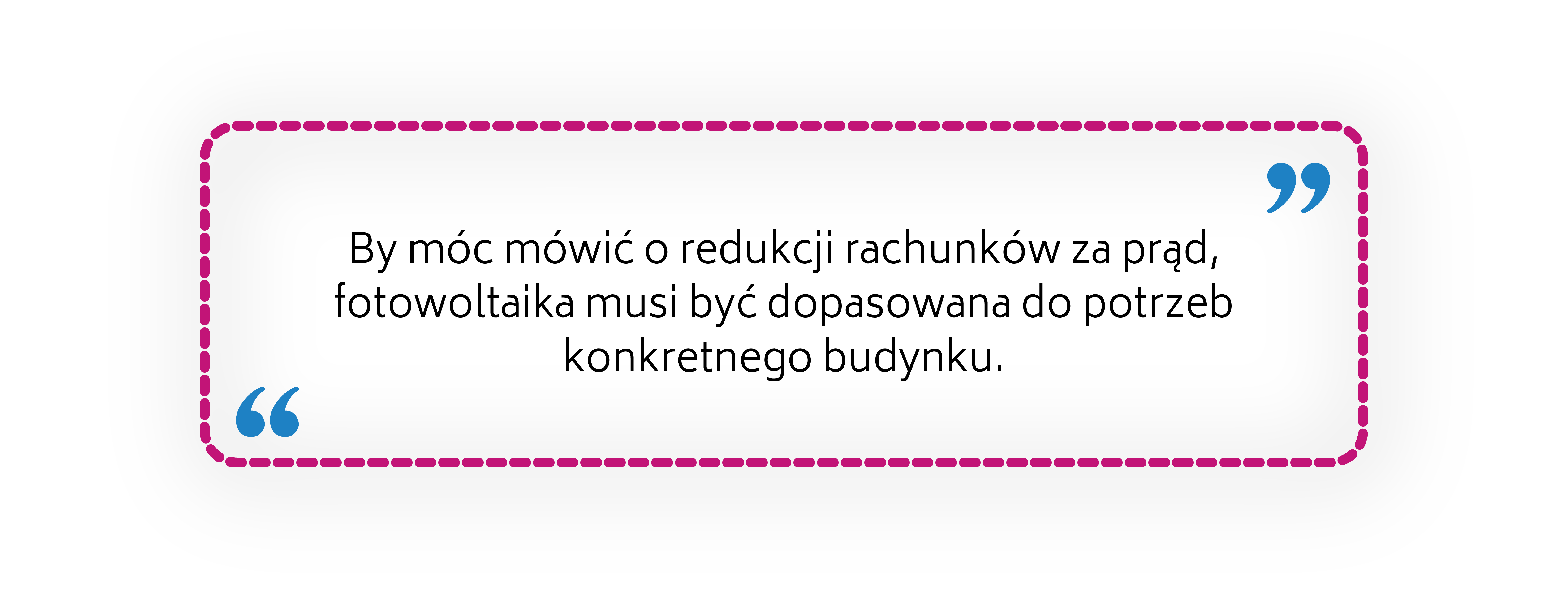 By móc mówić o redukcji rachunków za prąd, fotowoltaika musi być dopasowana do potrzeb konkretnego budynku.