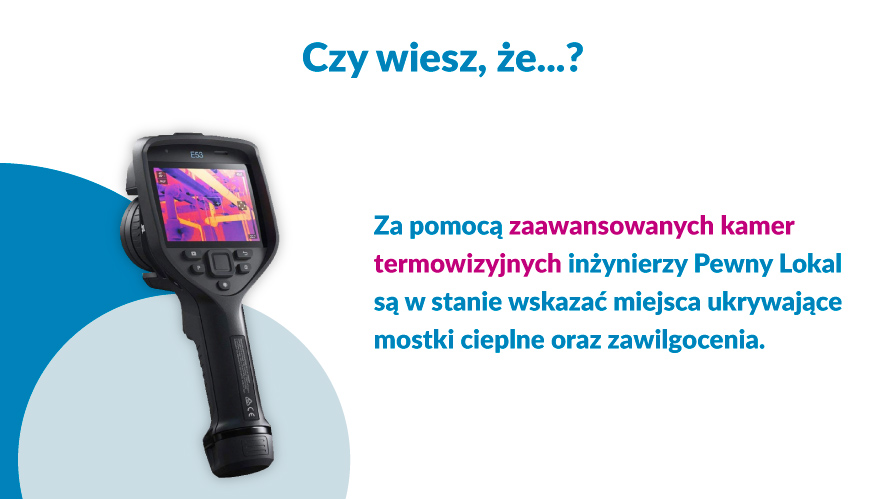 Grafika przedstawia kamerę termowizyjną, którą inżynierowie z Pewnego Lokalu wykorzystują do sprawdzenia stanu zawilgocenia mieszkania. Przy pomocy kamery termowizyjnej można sprawdzić mostki termiczne i zawilgocenia