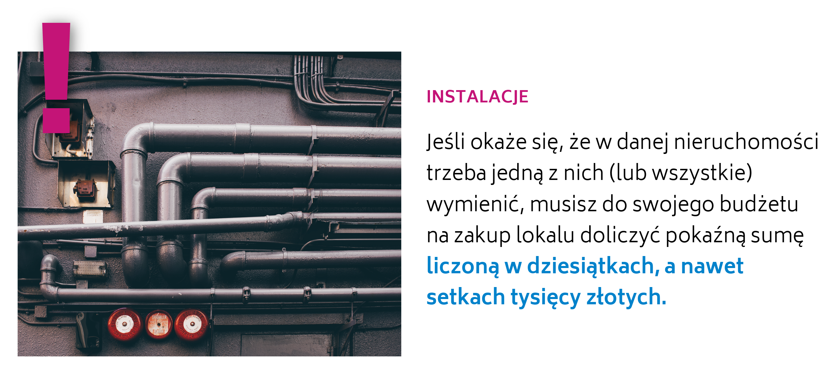  Jeżeli okaże się, że w danej nieruchomości instalacje wymagają poprawy, naprawa może kosztować Cię dziesiątki tysięcy złotych.