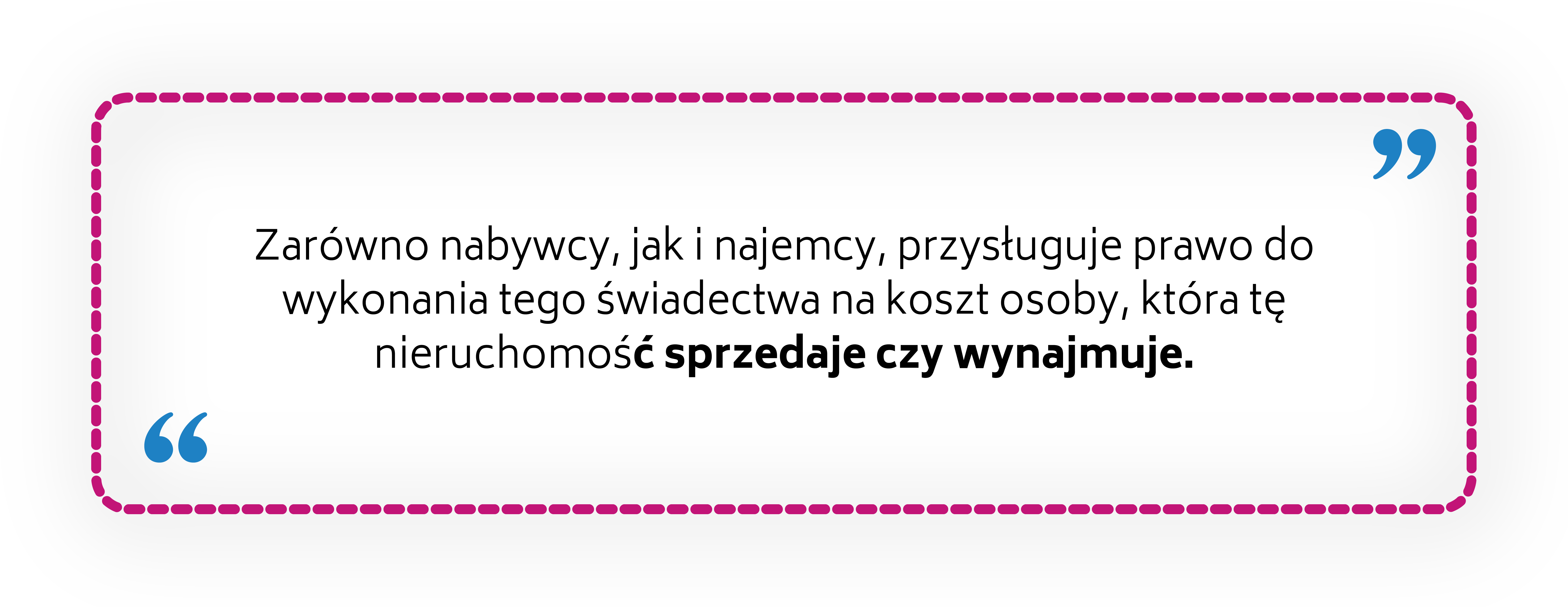 Zarówno nabywcy, jak i najemcy, przysługuje prawo do wykonania tego świadectwa na koszt osoby, która tę nieruchomość sprzedaje czy wynajmuje.