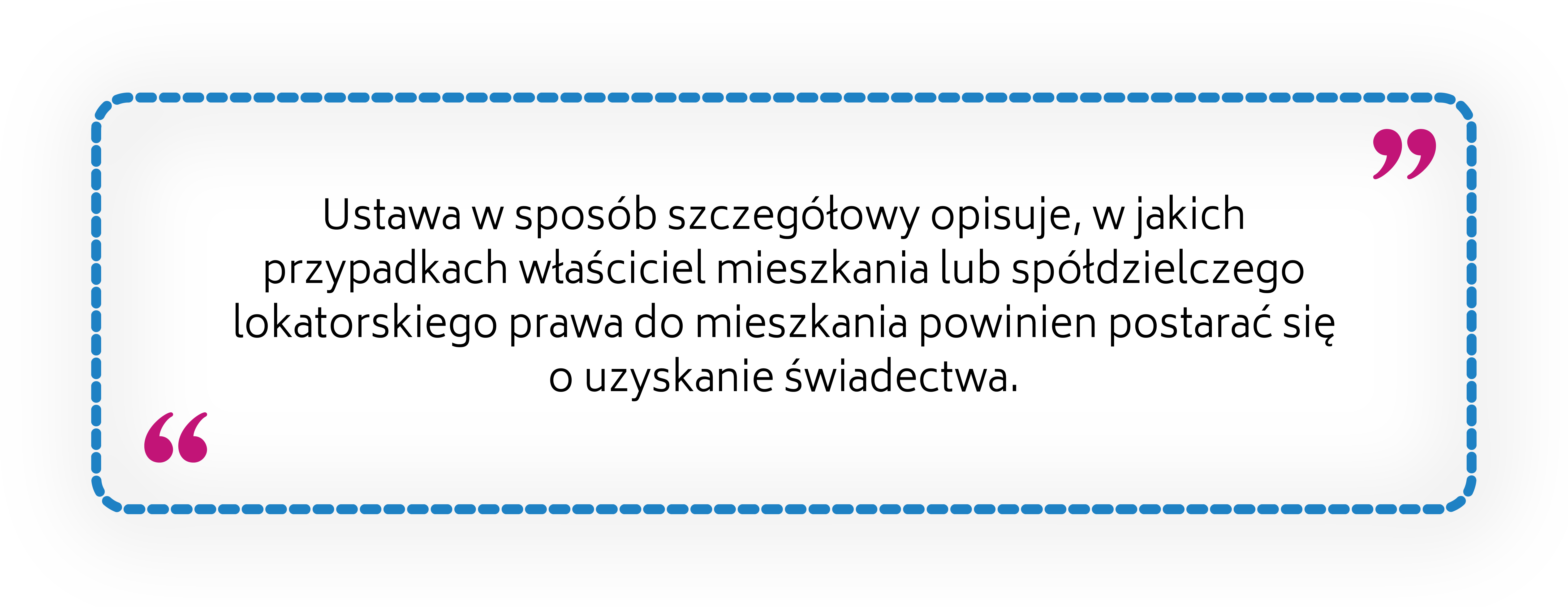 Ustawa w sposób szczegółowy opisuje, w jakich przypadkach właściciel mieszkania lub spółdzielczego lokatorskiego prawa do mieszkania powinien postarać się o uzyskanie świadectwa.