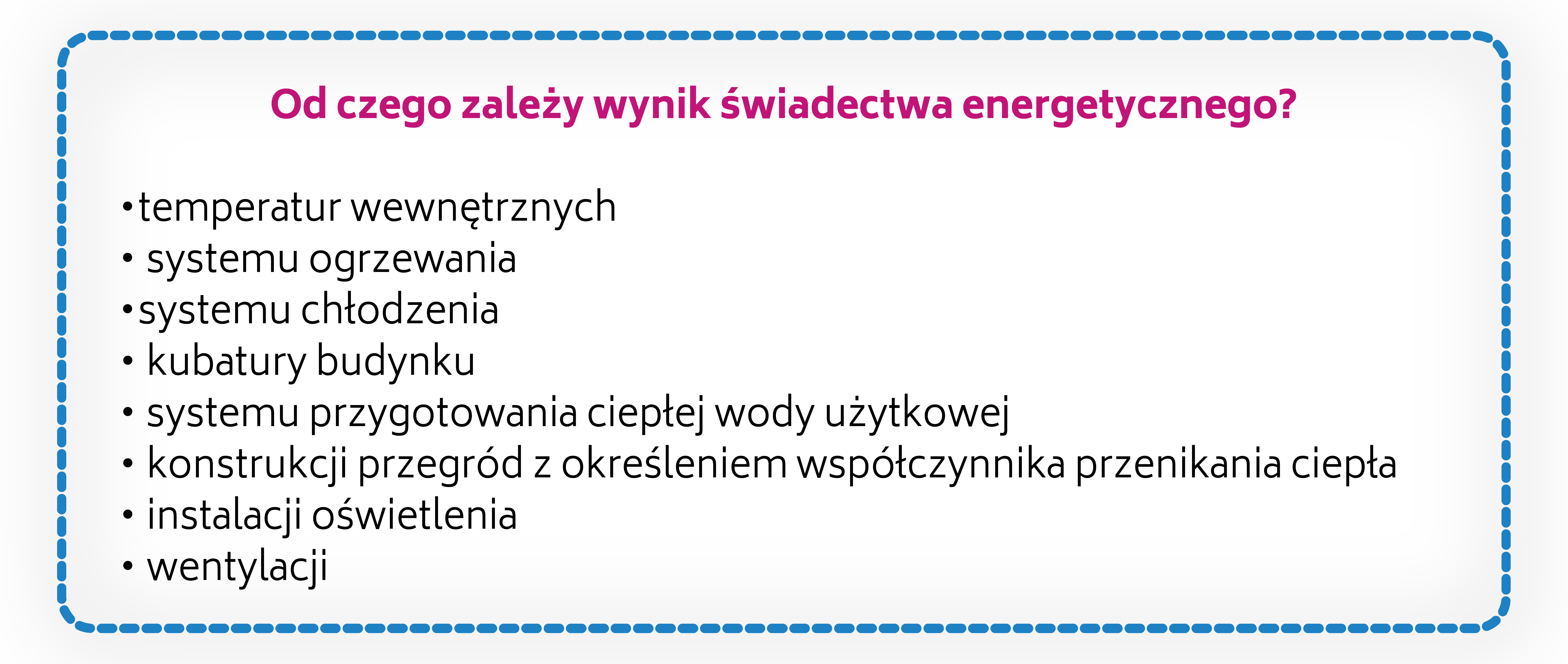 Od czego zależy wynik świadectwa energetycznego? Temperatur wewnętrznych, systemu ogrzewania, systemu chłodzenia, kubatury budynku, systemu przygotowania ciepłej wody użytkowej, konstrukcji przegród z określeniem współczynnika przenikania ciepła, instalacji oświetlenia, wentylacji.l